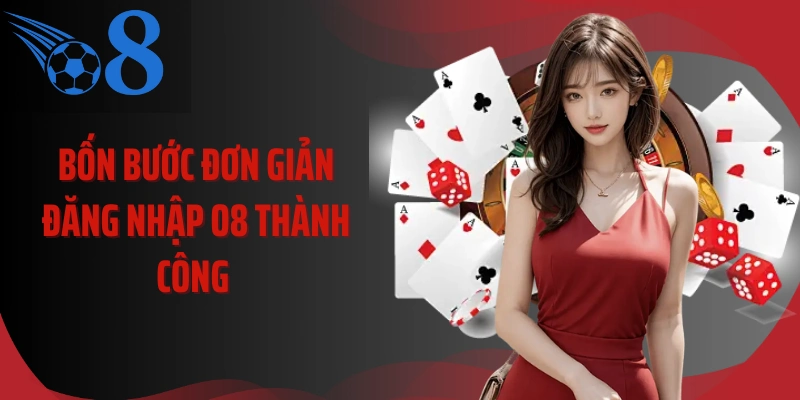 Bốn bước đơn giản đăng nhập O8 thành công 